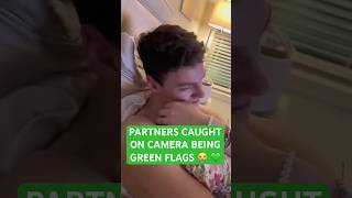 partners caught on camera being green flags