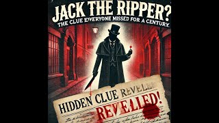 Jack the Ripper: The Clue Everyone Missed for Over a Century