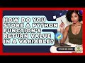 How Do You Store A Python Function's Return Value In A Variable? - Python Code School
