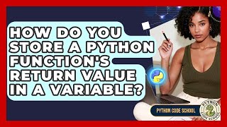 How Do You Store A Python Function's Return Value In A Variable? - Python Code School
