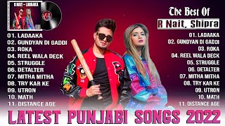 R Nait & Shipra Goyal | R nait & shipra goyal all songs jukebox | latest punjabi songs 2022