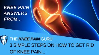 How To Get Rid of Knee Pain l 3 Simple Steps to Get Rid of Knee Pain by The Knee Pain Guru