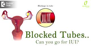 Is IUI Possible with blocked tubes? |  Fallopian Tube Blockage - Dr. Uma Maheshwari of C9 Hospitals