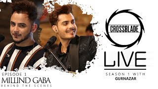 Millind Gaba | Crossblade Live | Gurnazar | Behind The Scenes | Robby Singh| New Punjabi Song2019