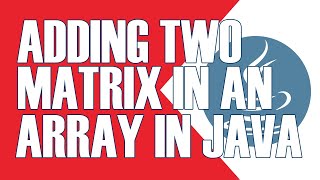 JAVA PROGRAM TO ADD TWO MATRIX USING MULTI-DIMENSIONAL ARRAYS