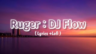 Ruger : DJ flow | Lyrics + Lofi | new remix song 🥵 | afsana khan #lyrics