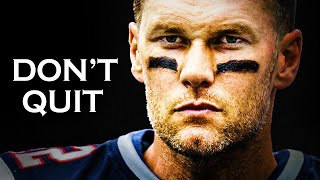 DON'T QUIT -  Tom Brady