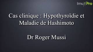 5 -Cas Cliniques, Hypothyroidie et maladie de Hashimoto par le Dr  Mussi