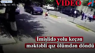 İmişlidə yolu keçən məktəbli qız ölumdən döndü - VİDEO