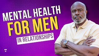 Mental Health for Men in Relationships, Is It Important? | Ask Todd