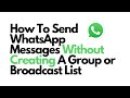 How To Send WhatsApp Messages Without Creating A Group Or Broadcast List| WhatsApp Tricks