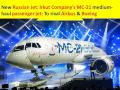 new russian jet irkut company s mc 21 medium haul passenger jet to rival airbus u0026 boeing