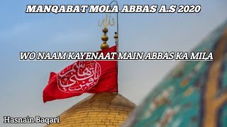 Manqabat Mola Abbas || 2020 || Wo Naam Kayenaat Main Abbas Ka Mila | Hasnain Baqari