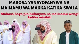 Makosa yanayofanywa na Maimamu wa Makka katika swala // Ustadh Haji Upepo حفظه الله