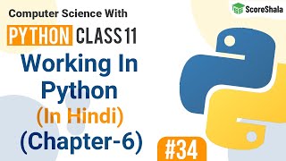 Working In Python | How to work in Python? | Chapter 6 Class 11 Computer Science with Python #34
