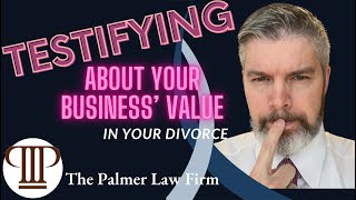 TESTIFYING ABOUT YOUR BUSINESS VALUE | Houston Divorce Attorney