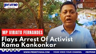 South Goa MP Captain Viriato Fernandes flays arrest of activist Rama Kankonkar