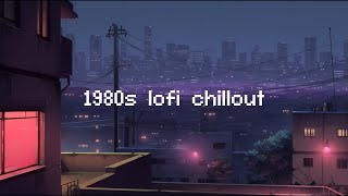 1980s lo-fi chillout 📻 Lofi Hip Hop Mix [ Beats To Chill / Relax ]
