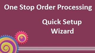 One Stop Order Processing: Quick Setup Wizard