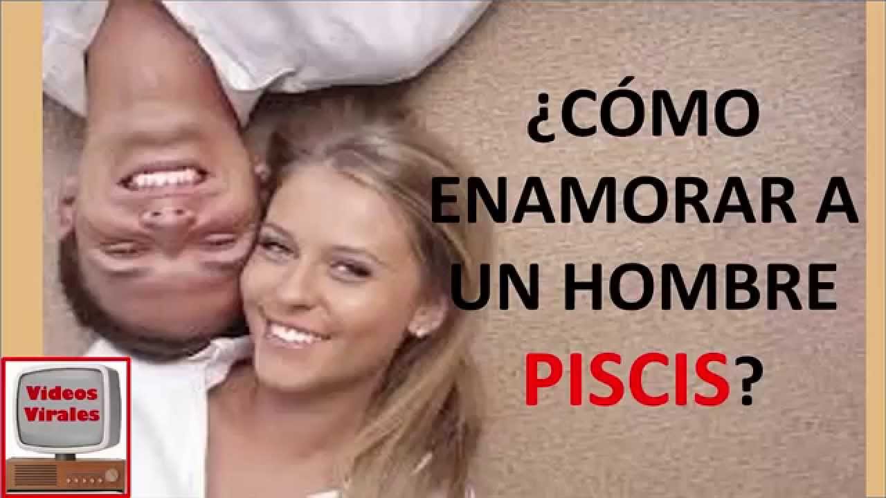 ¿Como Enamorar A Un Hombre PISCIS? - YouTube