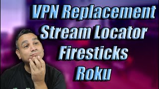 VPN Replacement work with ROKU and APPLETV and Firesticks Streamlocator review