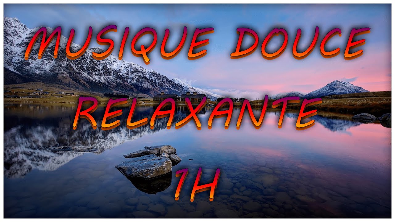 MUSIQUE DOUCE RELAXANTE 1H - YouTube