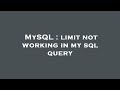 MySQL : limit not working in my sql query