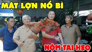 THỦ LỢN NỔ BÌ • TAI HEO NỘM CÂY CHUỐI - Rộm Rộp Như Bánh Đa Kê