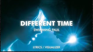 Swimming Paul - Different Time (Lyrics / Visualizer)