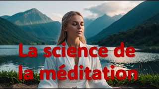 La science de la méditation : transformez votre esprit, votre corps et votre vie