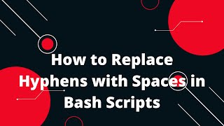 How to Replace Hyphens with Spaces in Bash Scripts | Bash Scripting Tutorial 9