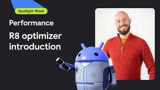 Boost Android app performance with the R8 optimizer | Spotlight Week