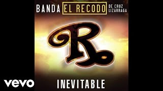 Banda El Recodo De Cruz Lizárraga - Inevitable (Audio)