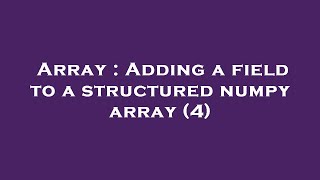 Array : Adding a field to a structured numpy array (4)