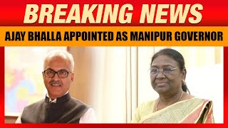 Governor Reshuffle: Ajay Bhalla Appointed as Manipur Governor | Who is Ajay Kumar Bhalla? | News9