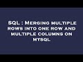 SQL : Merging multiple rows into one row and multiple columns on mysql