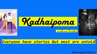 Kadhaipoma with kushy #shareyourstories - everyone has multiple stories