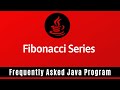 Frequently Asked Java Program 10: Generate Fibonacci series