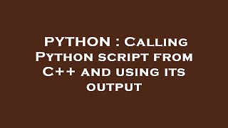PYTHON : Calling Python script from C++ and using its output