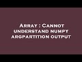 Array : Cannot understand numpy argpartition output