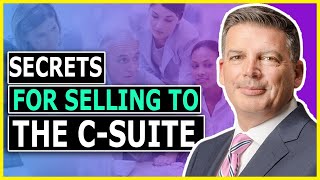 How To Start Selling To The C Suite | 5 tips For Selling To Executives