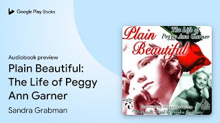 Plain Beautiful: The Life of Peggy Ann Garner by Sandra Grabman · Audiobook preview