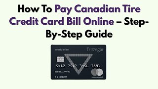 How To Pay Canadian Tire Credit Card Bill Online – Step-By-Step Guide