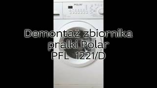 Pralka Polar PFL 1221D - instrukcja demontażu zbiornika w celu wymiany łożysk