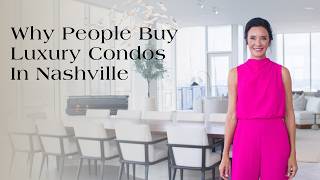 The Real Reason Luxury Buyers Choose Condos In Nashville