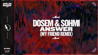 Dosem feat. SOHMI - Answer (My Friend Extended Remix)