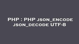 PHP : PHP json_encode json_decode UTF-8
