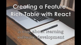 Creating a Feature-Rich Table with React - a vlog about learning software development