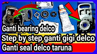 ganti seal delco taruna - ganti bearing delco - step by step ganti gigi delco