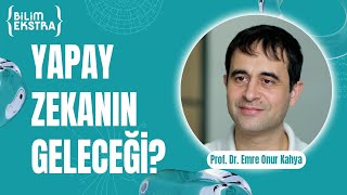 Yapay zekanın geleceği? / Prof. Dr. Emre Onur Kahya ile Bilim Ekstra